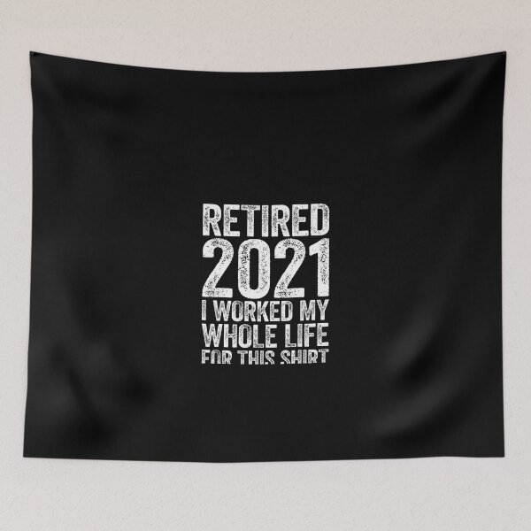 Item preview, Retired 2021 I Worked My Whole Life For This Shirt designed and sold by shortfom.