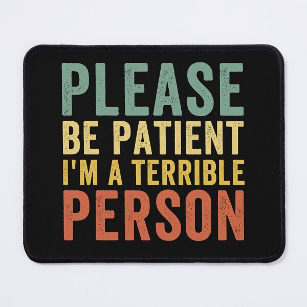 Item preview, Please be patient I'm a terrible person funny meme designed and sold by ds-4.