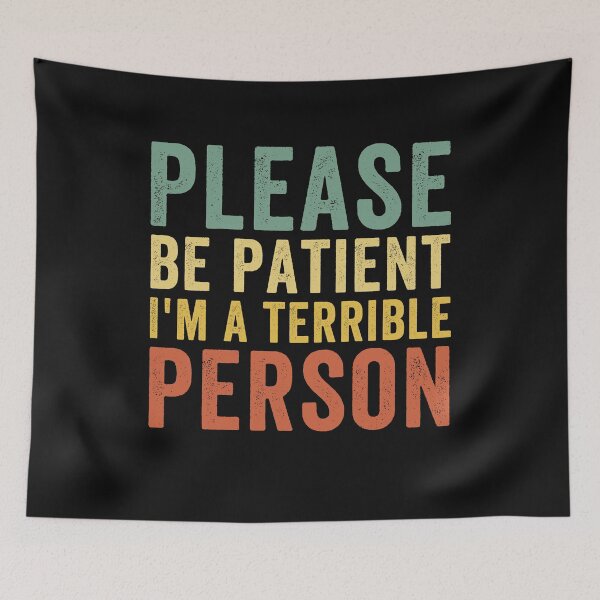 Item preview, Please be patient I'm a terrible person funny meme designed and sold by ds-4.