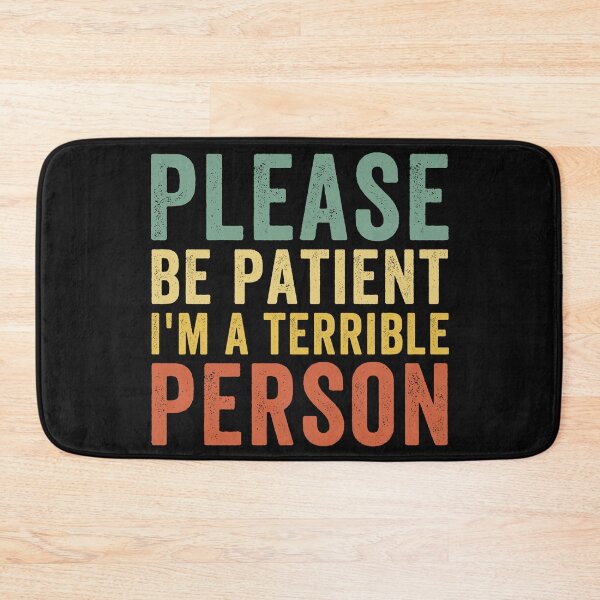 Item preview, Please be patient I'm a terrible person funny meme designed and sold by ds-4.