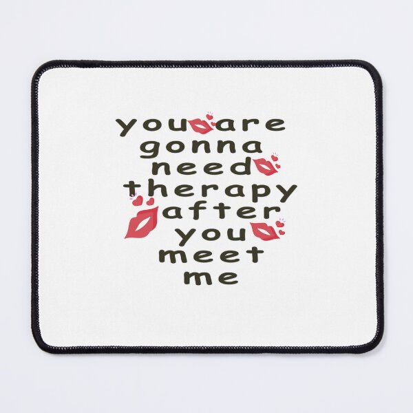 Item preview, You are gonna need therapy after you meet me designed and sold by MakingForYou.