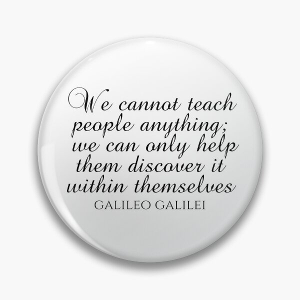 Item preview, Teaching Quotes - We Cannot Teach People Anything We Can Only Help Them Discover It Within Themselves - Galileo Galilei designed and sold by PhiloJourney.