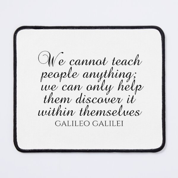 Item preview, Teaching Quotes - We Cannot Teach People Anything We Can Only Help Them Discover It Within Themselves - Galileo Galilei designed and sold by PhiloJourney.
