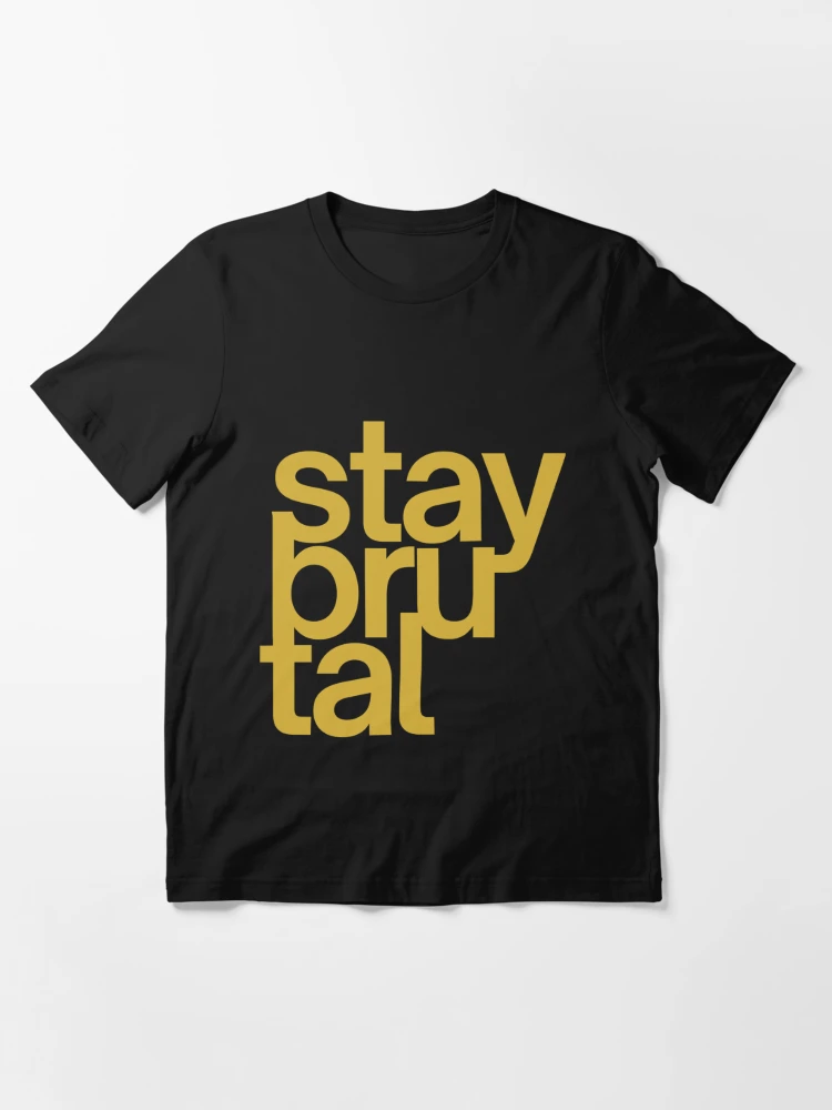 Stay Brutal (In Gold Metallic Letters) Sticker | Essential T-Shirt
