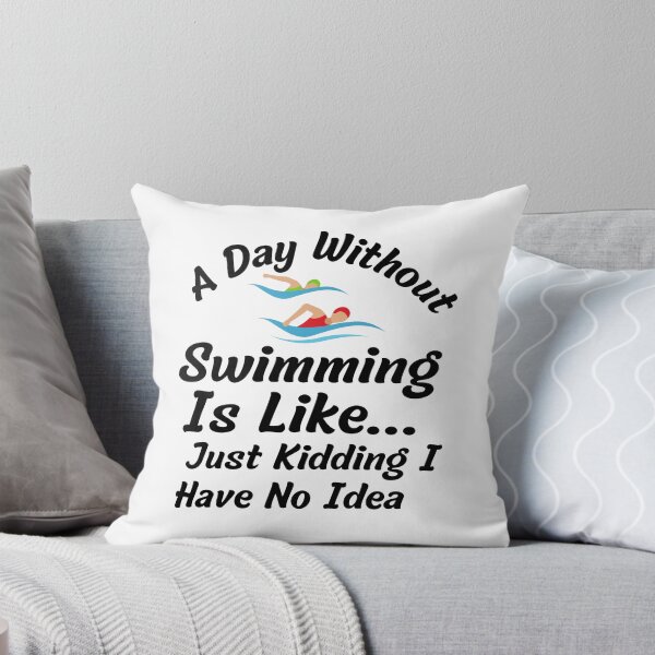Item preview, A day without swimming is like just kidding I have no idea - Swimmer designed and sold by badretop.