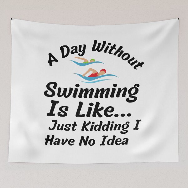 Item preview, A day without swimming is like just kidding I have no idea - Swimmer designed and sold by badretop.