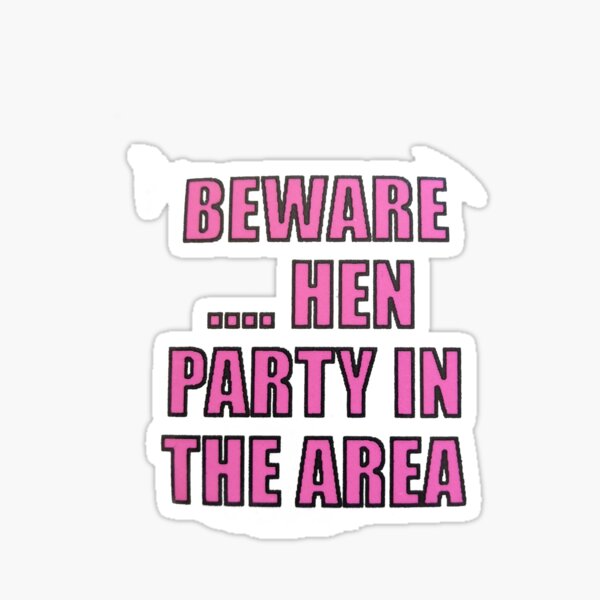 Beware.... Hen Party In The Area Sticker