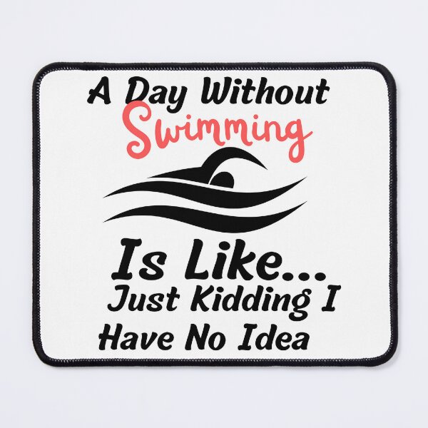 Item preview, A day without swimming is like just kidding I have no idea - Swimmer designed and sold by badretop.