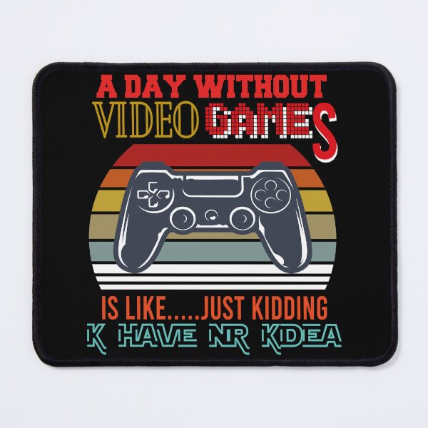 Item preview, A Day Without Video Games Is Like Just Kidding I Have No designed and sold by MShop Co.