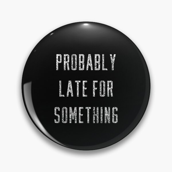 Item preview, Funny Probably Late For Something Gift designed and sold by shortfom.