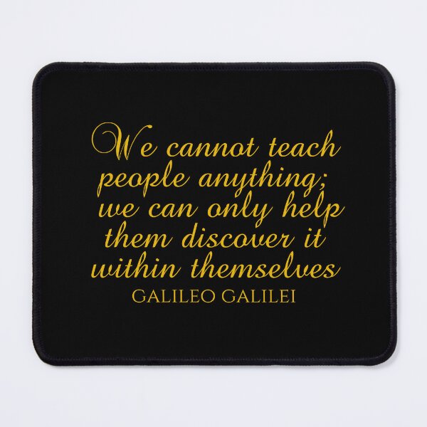 Item preview, Education Quotes - We Cannot Teach People Anything We Can Only Help Them Discover It Within Themselves - Galileo Galilei designed and sold by PhiloJourney.