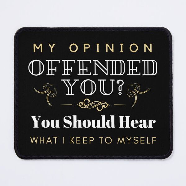 Item preview, My Opinion Offended You ? You Should Hear What I Keep To Myself designed and sold by Alieso.