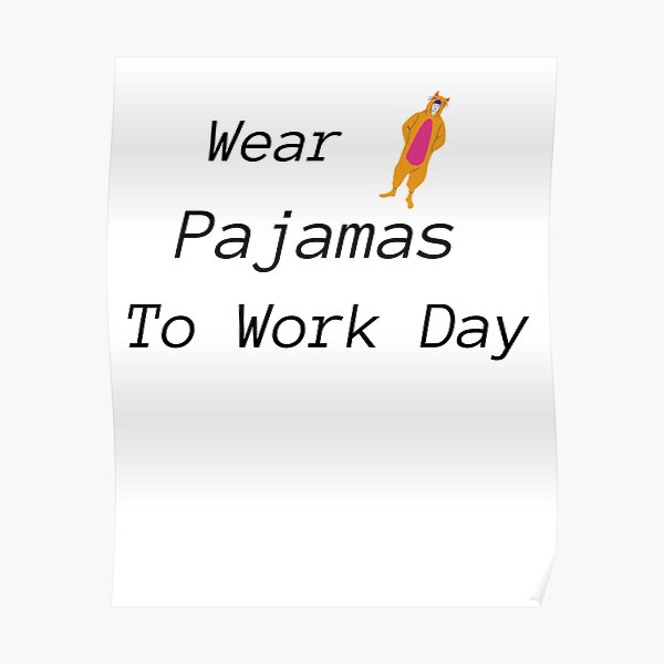 " wear pajamas to work Day " Poster for Sale by Dvalhalla Redbubble