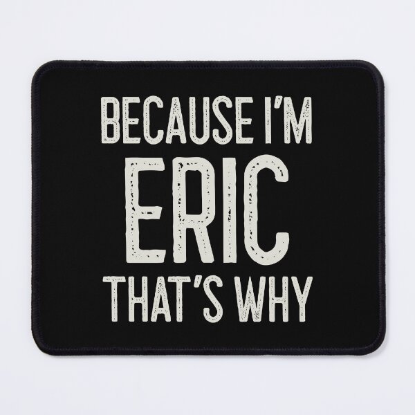 Item preview, Because I’m Eric That’s Why Funny Personalized Name designed and sold by MariosNydras.