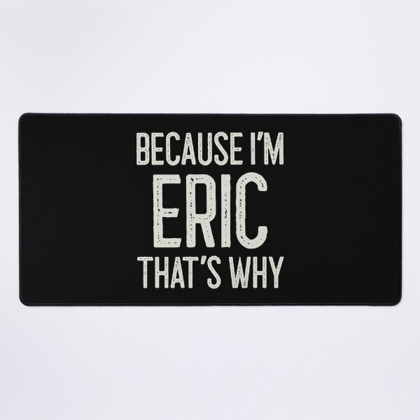 Item preview, Because I’m Eric That’s Why Funny Personalized Name designed and sold by MariosNydras.