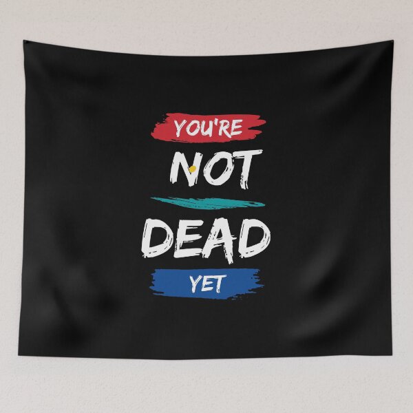 Item preview, You Are Not Dead Yet - Motivational quote designed and sold by FancyZone.