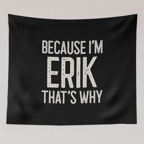 Item preview, Because I’m Erik That’s Why Funny Personalized Name designed and sold by MariosNydras.