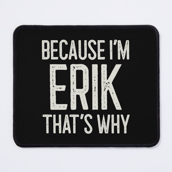 Item preview, Because I’m Erik That’s Why Funny Personalized Name designed and sold by MariosNydras.