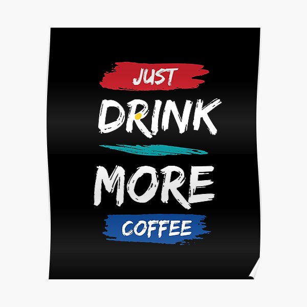 Just Drink More Coffee Motivational Quote Poster For Sale By Fancyzone Redbubble 4567