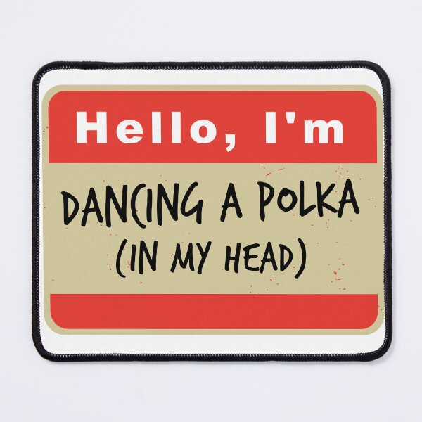 Item preview, Hello I'm Dancing A Polka (in my head) designed and sold by hardscuffle.