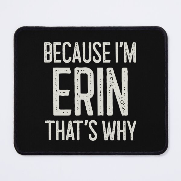 Item preview, Because I’m Erin That’s Why Funny Personalized Name designed and sold by MariosNydras.