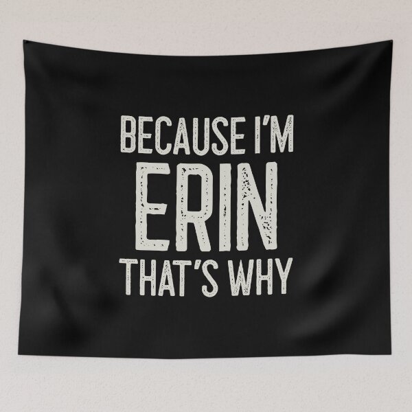 Item preview, Because I’m Erin That’s Why Funny Personalized Name designed and sold by MariosNydras.