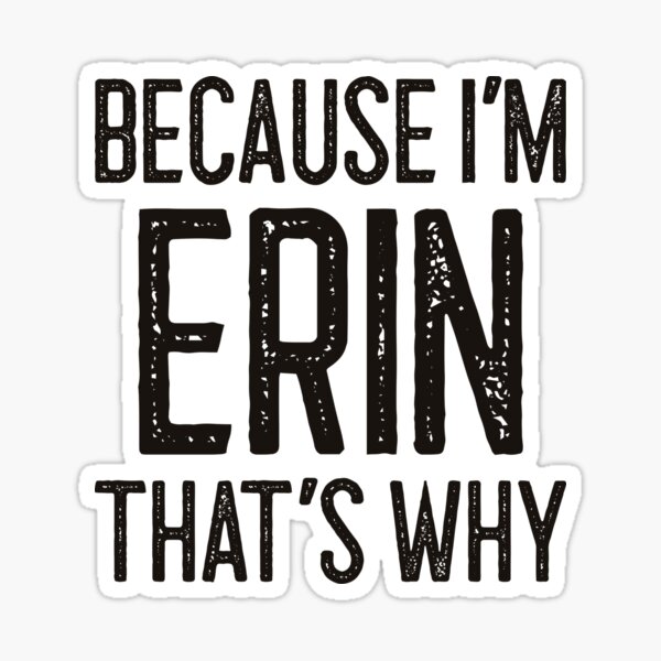 Item preview, Because I’m Erin That’s Why Funny Personalized Name designed and sold by MariosNydras.
