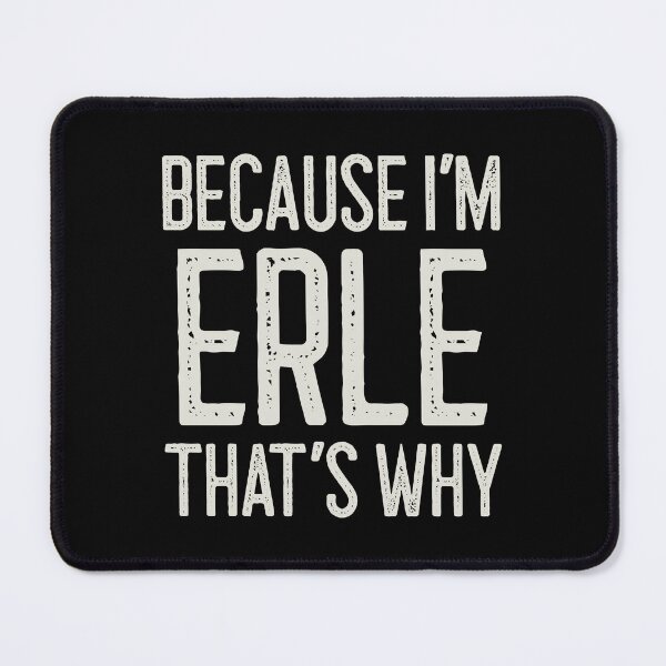 Item preview, Because I’m Erle That’s Why Funny Personalized Name designed and sold by MariosNydras.