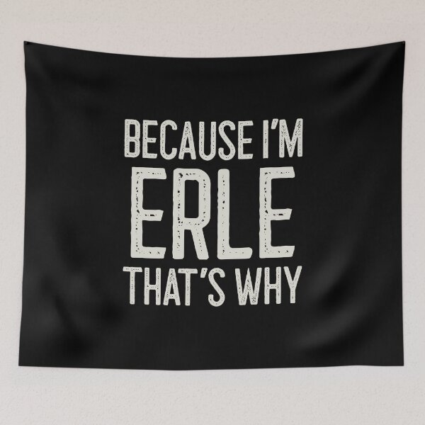 Item preview, Because I’m Erle That’s Why Funny Personalized Name designed and sold by MariosNydras.