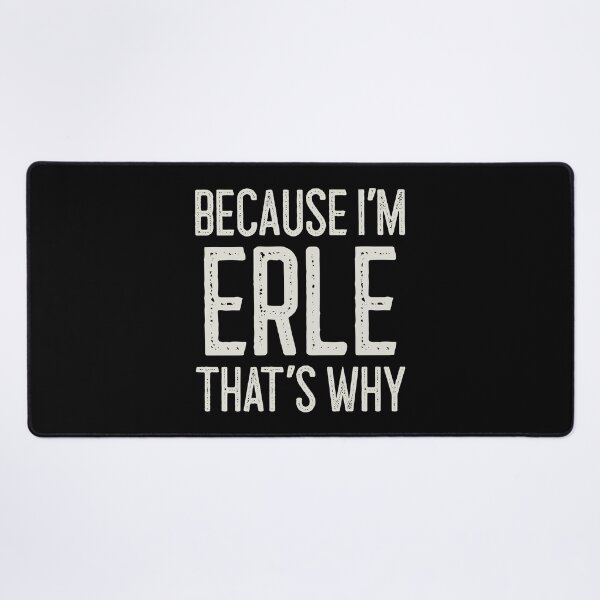 Item preview, Because I’m Erle That’s Why Funny Personalized Name designed and sold by MariosNydras.