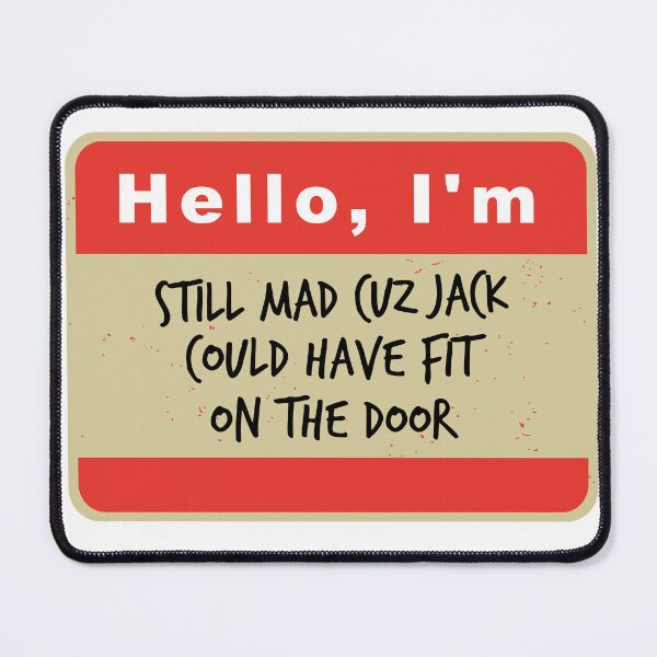 Item preview, Hello, I'm Still Mad Cuz Jack Could Have Fit On The Door designed and sold by hardscuffle.