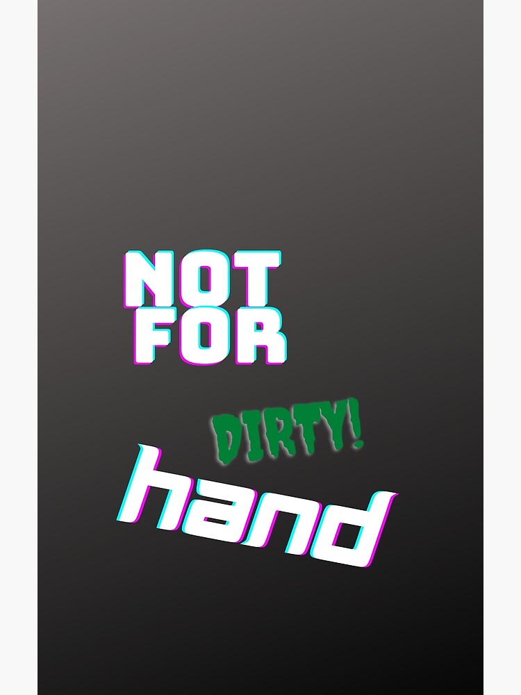 "Not For Dirty Hands Funny and Real Words" Poster for Sale by