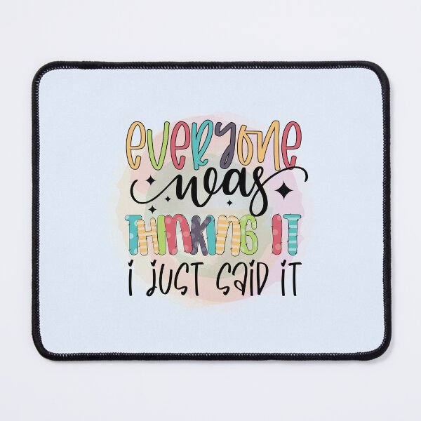 Item preview, Everyone Was Thinking it I Just Said it designed and sold by IllustrT.