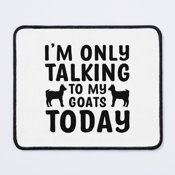 Item preview, i'm only talking to my goats today, funny goat quote, goat gift idea, goat saying, goat design, goats lover, goats owner designed and sold by RedArtsDesign.