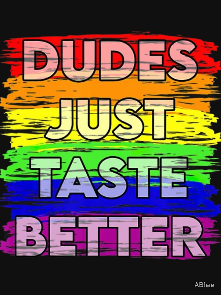 Dudes Just Taste Better Gay Pride Gift Idea T T Shirt T Shirt By ABhae Redbubble