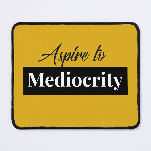 Item preview, Aspire To Mediocrity Funny Text designed and sold by IronicBGear.