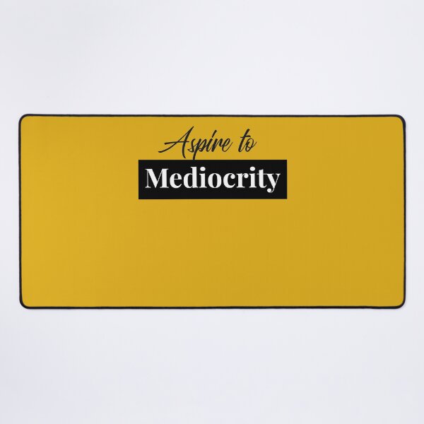 Item preview, Aspire To Mediocrity Funny Text designed and sold by IronicBGear.