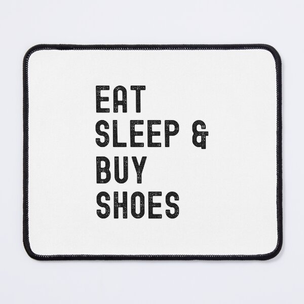 Item preview, Eat Sleep And Buy Shoes, I Love Shoes designed and sold by SportyDogShop.