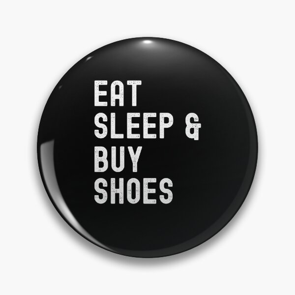Item preview, Eat Sleep And Buy Shoes, I Love Shoes designed and sold by SportyDogShop.