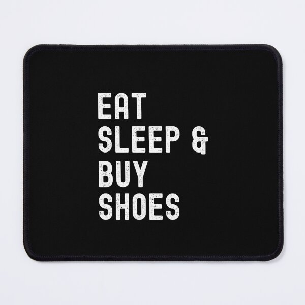 Item preview, Eat Sleep And Buy Shoes, I Love Shoes designed and sold by SportyDogShop.