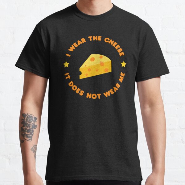 I wear the cheese, it does not wear me - Buffy quote Classic T-Shirt