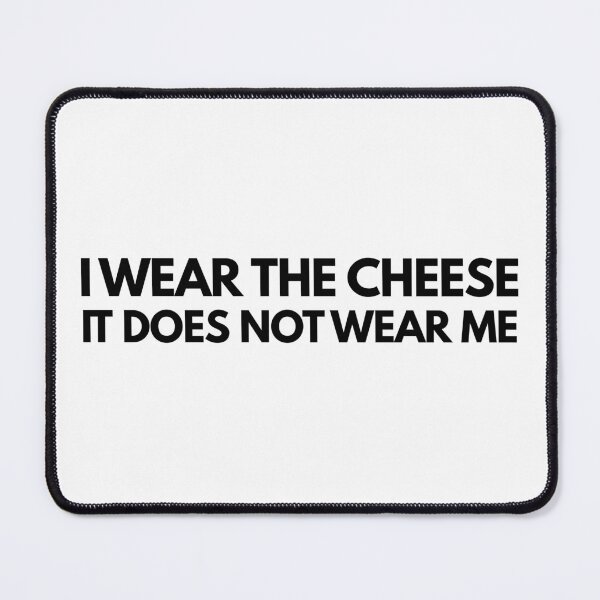 Item preview, I wear the cheese, it does not wear me - Buffy quote designed and sold by yoshra.