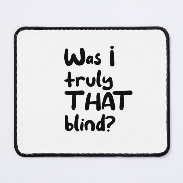 Item preview, Was I truly that blind? designed and sold by caddystar.