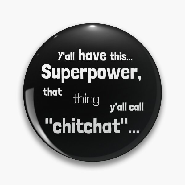 Item preview, Y'all have this superpower, that thing y'all call "chitchat".... designed and sold by Emintin.