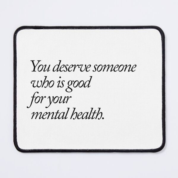 Item preview, You deserve someone who is good for your mental health designed and sold by caddystar.