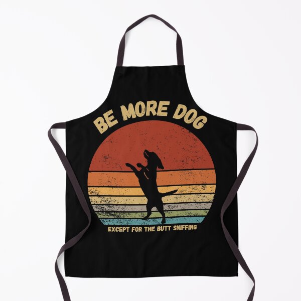 Item preview, Be More Dog - Except for the Butt Sniffing designed and sold by TheDerwentPress.