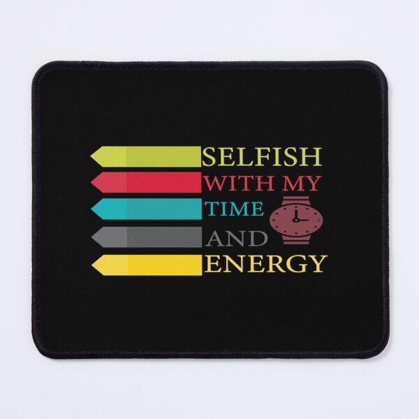 Item preview, Selfish With My Time And Energy lover   designed and sold by dazycity.