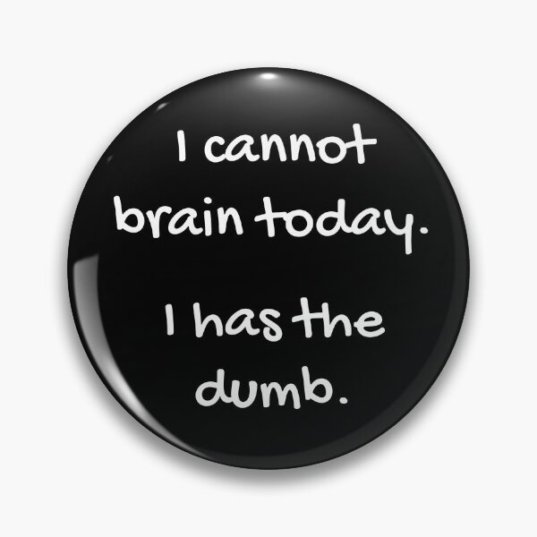 Item preview, I cannot brain today.  I have the dumbs. designed and sold by funnyup.