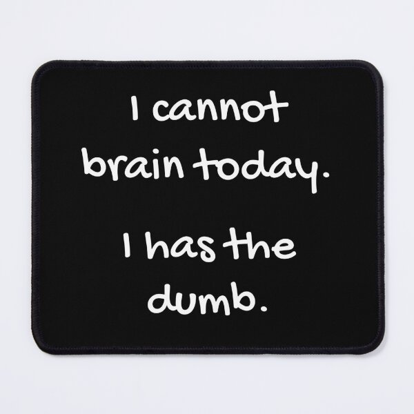 Item preview, I cannot brain today. I have the dumbs. designed and sold by funnyup.