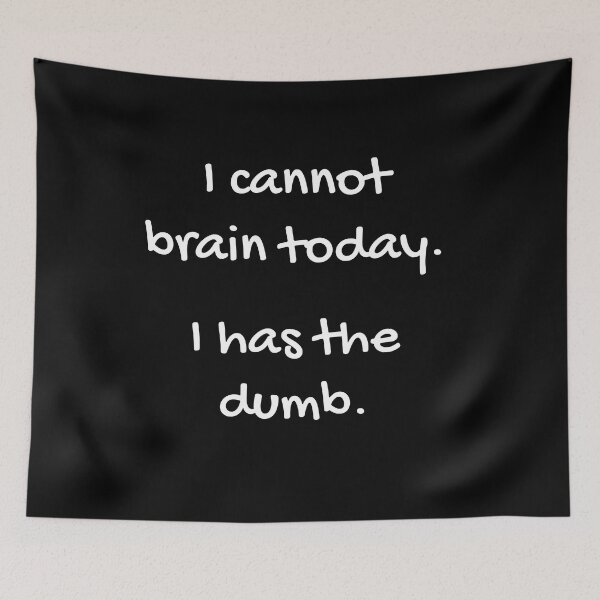 Item preview, I cannot brain today.  I have the dumbs. designed and sold by funnyup.